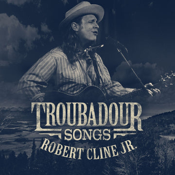 Man playing guitar with 'Troubadour Songs' and 'Robert Cline Jr.' text overlay